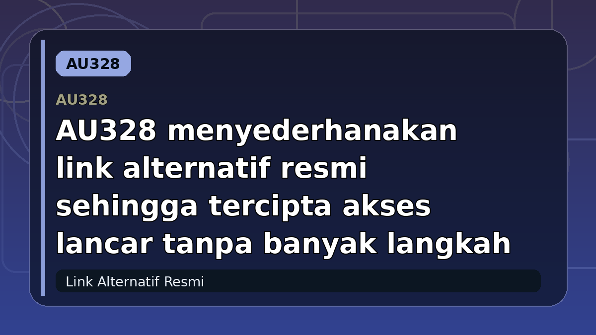 AU328 menyederhanakan link alternatif resmi sehingga tercipta akses lancar tanpa banyak langkah